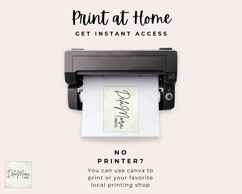 May include: A black printer is shown with a printed paper coming out. The paper has the text "Dela Mora Creates" in a script font. The text "Print at Home" and "Get Instant Access" are at the top. The text "No Printer?" and instructions are at the bottom.