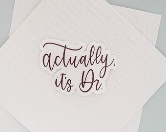 Actually, it's Doctor Die-Cut Sticker | Sticker for Doctor Gift | PhD Graduation Gift | Dentist Sticker Gift for Doctor | Women Doctor Gift