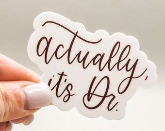Actually, it's Doctor Decal | Sticker for Doctor Gift | PhD Graduation Gift | Dentist Sticker Gift for Doctor | Women Doctor Gift