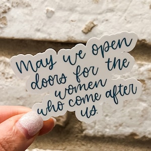 May We Open Doors for the Women Who Come After Us Sticker, Women in STEM, Future is Female, Feminist Sticker