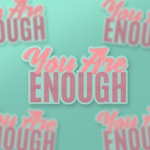 You Are Enough Sticker, Encouragement Sticker, You Are Awesome - Trendy Stickers, Wall Decal, Laptop Sticker, Water Bottle Sticker - 3&quot;