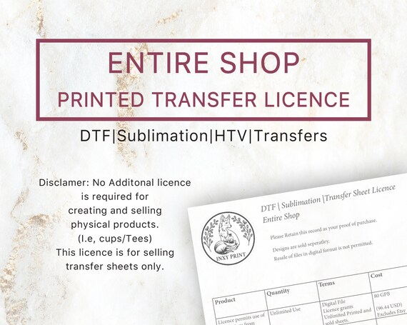 Printed Transfer Licence ENTIRE SHOP | Dtf Transfers, Sublimation, HTV, Et al. Licence to cover sale of transfer sheets only