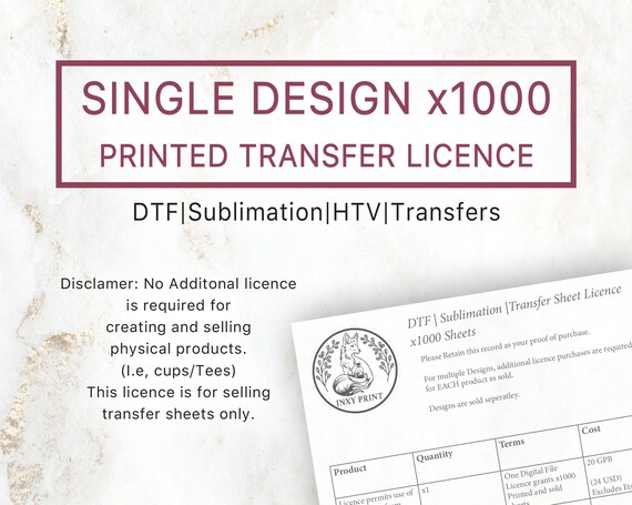 Printed Transfer Licence SINGLE DESIGN x 1000 sheets | Dtf Transfers, Sublimation, HTV, Et al. Licence to cover sale of transfer sheets only