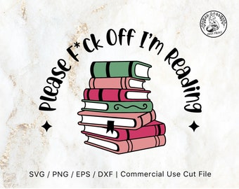F*ck Off I'm Reading SVG Cut File | Compatible With Cricut Design Space & Silhouette Studio, Book Club svg, Book Lovers svg, Vinyl