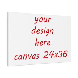 Canvas Wall Art Custom Print 24x36 Personalized Matte Stretched, Customizable Decor, Large Artwork, Bespoke Home Decor, Wall Hanging Gift