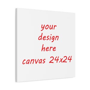 Canvas Wall Art Custom Print 24x24 Personalized Matte Stretched, Customizable Decor, Large Artwork, Bespoke Home Decor, Wall Hanging Gift