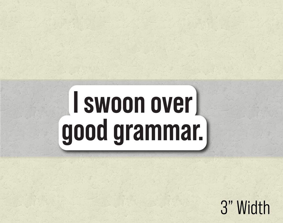 Humorous Grammar Sticker I Swoon Over Good Grammar Etsy