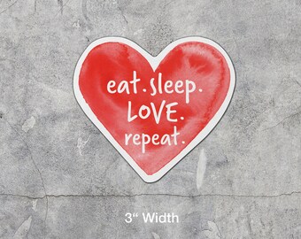 Love Sticker - Eat Sleep Love Repeat Phrase - Positive Message - Laminated Vinyl Waterproof Adhesive - Watercolor Heart Illustration