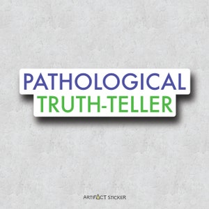 May include: White sticker with blue text that reads "Pathological Truth-Teller" and green text that reads "Truth-Teller".