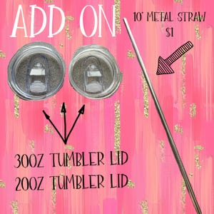 May include: Add-on items for tumblers, including two clear plastic lids for 20 oz and 30 oz tumblers, and a 10 inch metal straw. The background is pink with gold glitter.