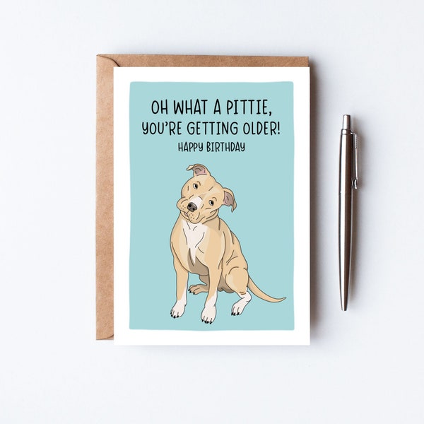 What a Pittie You’re Getting Older Birthday Card, Funny Dog Birthday Card, Pit-bull Card, Puppy Birthday Card, Personalised Birthday Card