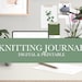 Knitting Journal for Project Notebooks or Digital Planners and Binders | Printable & Digital Versions | Clean and Simple Design