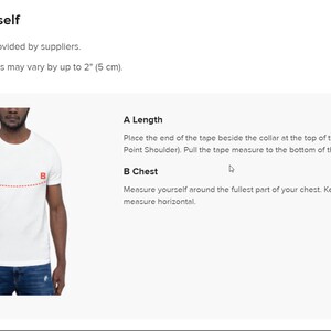 May include: Diagram showing how to measure the length and chest of a shirt. The diagram shows a person wearing a white t-shirt with red dotted lines indicating where to measure. The text reads: "A Length: Place the end of the tape beside the collar at the top of the tee (Highest Point Shoulder). Pull the tape measure to the bottom of the shirt. B Chest: Measure yourself around the fullest part of your chest. Keep the tape measure horizontal."