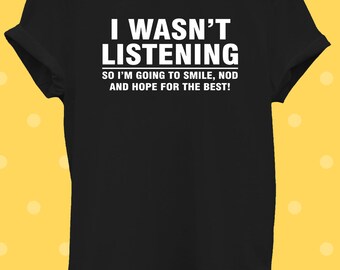 I Wasn/'t Listening Sarcastic Funny Men Women Unisex Top Hoodie Sweatshirt 2254