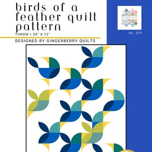May include: A quilt pattern featuring a geometric design of blue, green, and yellow shapes resembling birds. The pattern is titled "Birds of a Feather Quilt Pattern" and is designed by Gingerberry Quilts. The pattern is for a throw quilt measuring 54 inches by 72 inches.