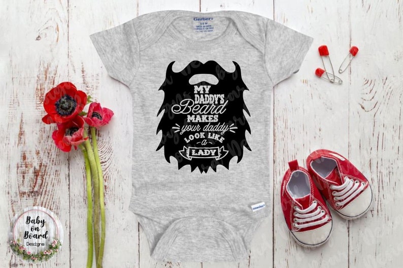 Cute Baby Onesie Custom Onesie My Daddy/'s Beard Makes Your Daddy Look Like A Girl