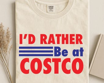 I'd Rather be at Costco shirt comfort colors