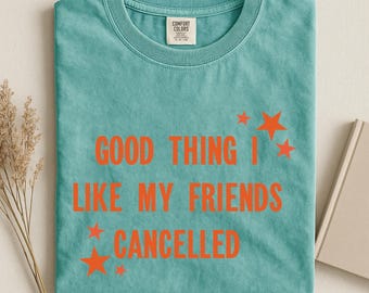 Friends cancelled song lyrics showgirl t shirt comfort colors