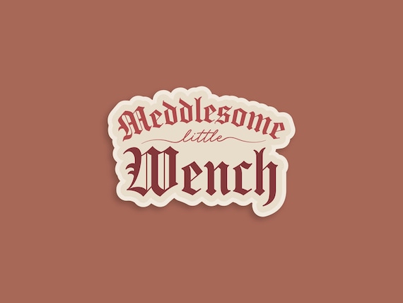 MEDDLESOME LITTLE WENCH Sticker - Medieval Sticker - Wench Sticker - Renaissance Sticker - Funny Medieval Gift - Lords and Ladies - My Liege