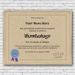 May include: A tan-colored certificate with a blue ribbon and seal. The certificate reads "This certifies that Your Name Here Has successfully completed the required courses of study in Wumbology For the Study of Wumbo Tharaby demonstrating satisfactory avideace of educational compatanca, and is haraby awarded with this Diploma on the 21st day of January 2002 PATrick StaR".