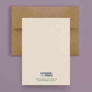May include: A blank white card with a brown envelope. The card has the text "KATIEBIRD PRINTS" and the website address "katiebirdprints.etsy.com" printed on the bottom.