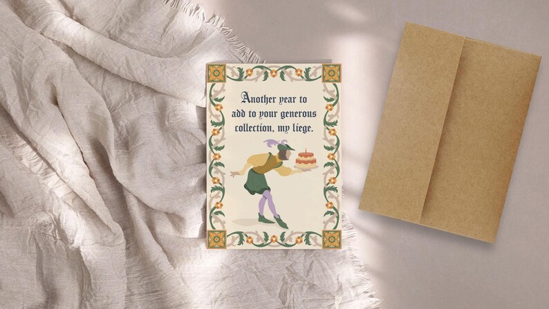 May include: A humorous birthday card with a medieval-style illustration of a person holding a cake. The card reads "Another year to add to your generous collection, my liege."