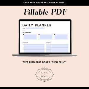 May include: A laptop screen displaying a daily planner template with blue boxes for typing in the date, top three tasks, checklist, and schedule. The text "OPEN WITH ADOBE READER OR ACROBAT" and "Fillable PDF" are at the top of the screen. The text "TYPE INTO BLUE BOXES, THEN PRINT!" is below the laptop. A logo for Leila & Jewel is at the bottom of the image.