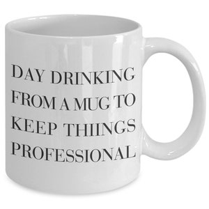 Day Drinking From A Mug - Funny Coffee Mug For People Who Love Coffee And Funny Quotes