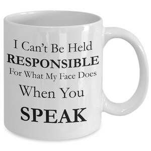 Not Responsible When You Speak - Funny Coffee Mug - Ideal Gift For Lovers Of Funny Quotes