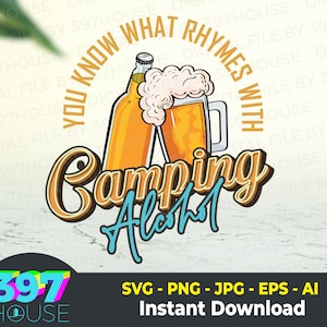 You Know What Rhymes with Camping Alcohol svg, Funny DIY for a camping and Drinking trip, Gift for dad, Alcohol camp trip svg