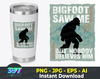 Bigfoot Saw Me But Nobody Believes Him png, Funny Camping Hiking png, Bigfoot lover png, Funny Halloween PNG, jpg ai and eps files