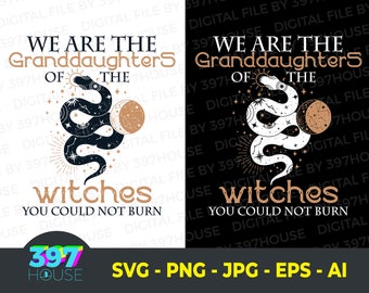 We Are the Granddaughters of the Witches You Could Not Burn Salem Witch SVG, Witchy SVG, Salem Witch, Feminist, Mystical DIGITAL FILEs