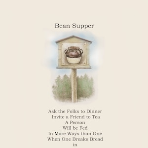 May include: A hand-painted illustration of a wooden sign with a pot of beans on it. The sign reads "Bean Supper" and has the text "Ask the Folks to Dinner Invite a Friend to Tea A Person Will be Fed In More Ways than One When One Breaks Bread in Good Company."