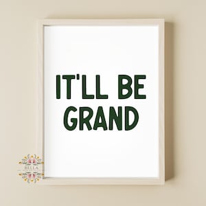 It&#39;ll Be Grand, Irish Print, Funny Wall Art, Irish Expression, Irish Home Decor, New Home Gift, Living Room Print, Bedroom Decor, Giftable