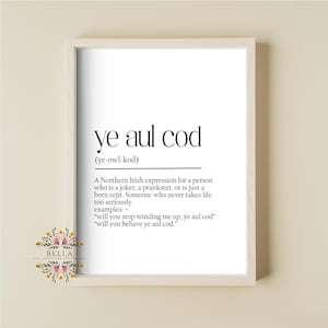 Funny Irish Print, Ye Aul Cod, Northern Ireland Expression Print, Wall Art, Home Decor, Gift For New Home, St. Patrick's Day, Birthday Gift