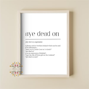 Definition Print, Funny Northern Ireland Wall Art, Aye Dead On, Typography Print, Irish Home Decor, Gift For New Home, Irish Bar, Giftable