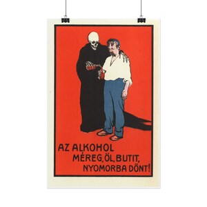 May include: A vintage anti-alcohol poster with a red background. A skeleton in a black robe pours a glass of red liquid for a man. The text reads "AZ ALKOHOL MEREG, OL, BUTIT, NYOMORBA DONT!"