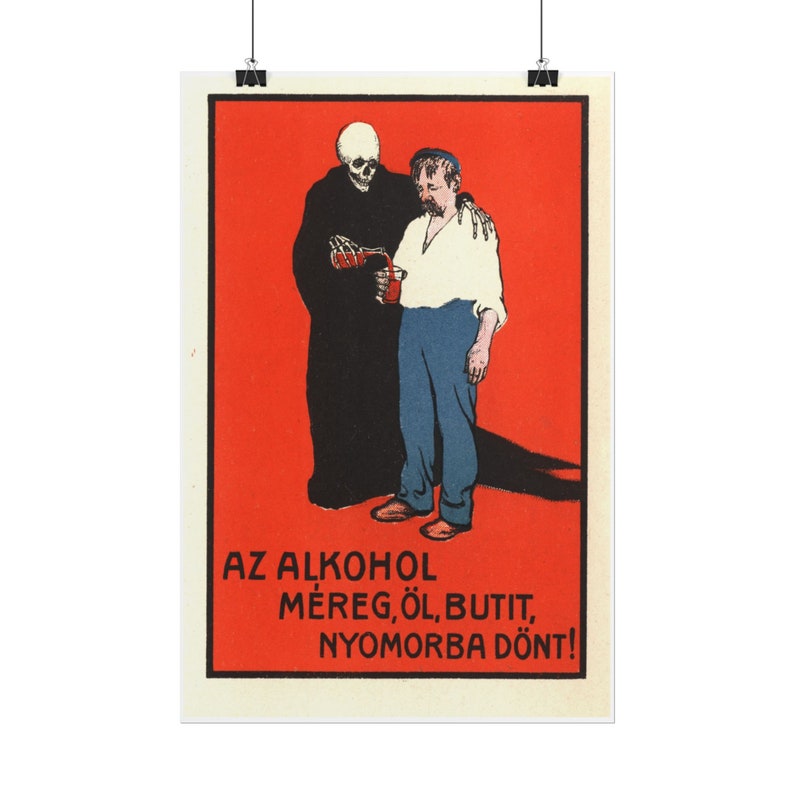May include: A vintage anti-alcohol poster with a red background. A skeleton in a black robe pours a glass of red liquid for a man. The text reads "AZ ALKOHOL MEREG, OL, BUTIT, NYOMORBA DONT!"