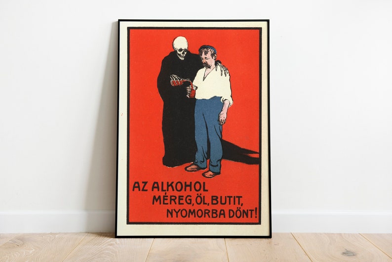 May include: A vintage anti-alcohol poster featuring a skeleton in a black robe pouring a drink into a man's cup. The poster has a red background with the text "AZ ALKOHOL MEREG, OL, BUTIT, NYOMORBA DONT!" in black.
