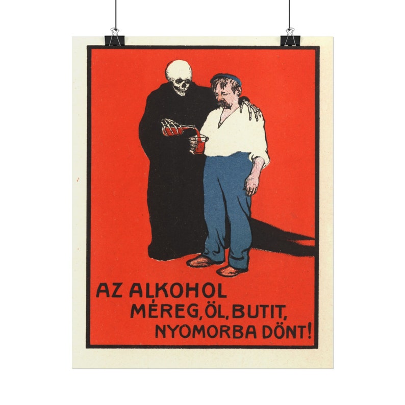 May include: A vintage poster with a red background featuring a skeleton in a black robe pouring a red liquid into a glass held by a man. The text on the poster reads "AZ ALKOHOL MEREG, OL, BUTIT, NYOMORBA D&Ouml;NT!"