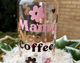 Mama Needs Coffee Glass Can: 16oz Iced Coffee Cup