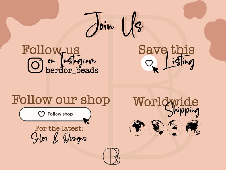 May include: A graphic with a light brown background and black text. The text says "Follow us on Instagram berdor_beads", "Follow our shop", "Follow shop", "For the latest: Sales & Designs", "Join Us", "Save this Listing", "Worldwide Shipping", and "B". There are three black globe icons and a heart icon with a white arrow pointing to it.