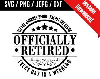 Let The Journey Begin Officially Retired svg / Retirement Saying svg / Retirement Quote svg / Retirement Gift SVG PNG dxf & jpeg Print Files