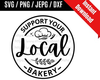 Support Your Local Bakery svg / Bakers svg / Bakery svg / Baking svg / Cookies svg / Support Local SVG PNG dxf & jpeg Print Ready Files