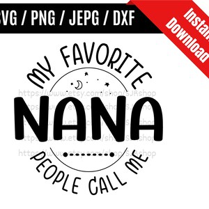 My Favorite People Call Me Nana svg / Nana svg / Nana Life svg / Nana Sayings svg / Mother&#39;s Day Gifts SVG PNG dxf & jpeg Print Ready Files