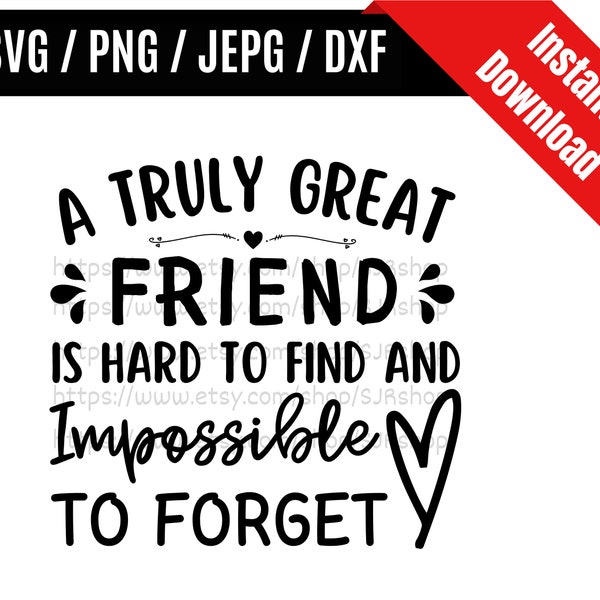 A Truly Great Friend Is Hard To Find and Impossible To Forget svg / Colleagues Friendship svg / Coworker SVG PNG dxf & jpeg Print Files