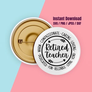 May include: A white button with a black circle design that says "Retired Teacher" surrounded by positive adjectives. The button is on a pink and blue background.