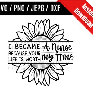 I Became A Nurse Because Your Life Is Worth My Time svg / Nurse svg / Nursing svg / Nurse Appreciation Gift SVG PNG dxf & jpeg Print Files
