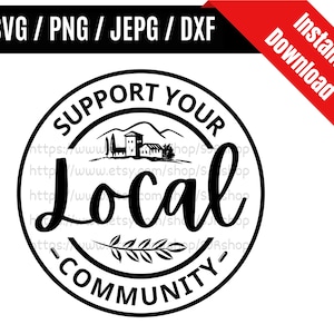 May include: A black and white circular design with the text "SUPPORT YOUR LOCAL COMMUNITY". The design features a landscape illustration and the words "Local" and "Community" in a decorative font. The words "SVG / PNG / JEPG / DXF" are at the top.