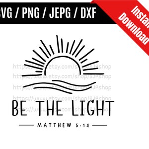 Be The Light svg / Matthew 5:14 svg / Bible Verse svg / Self Love svg / Christian Shirt svg / Faith SVG PNG dxf & jpeg Print Ready Files